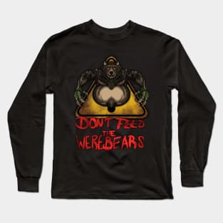 Beware the Weres! - Don't Feed the Werebears (Alt.) Long Sleeve T-Shirt